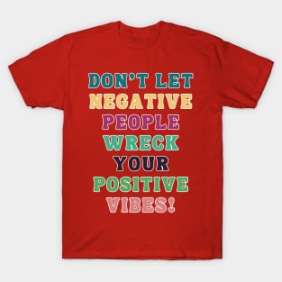 Don't Let Negative People Wreck Your Positive Vibes T-Shirt